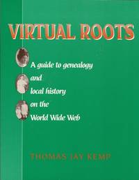 Virtual Roots:  A Guide to Genealogy and Local History on the World Wide  Web