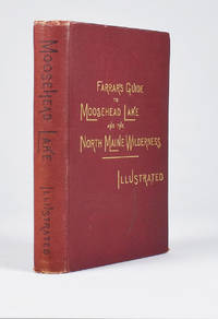 Farrar&#039;s Illustrated Guide to Moosehead Lake, Katahdin Iron Works and Vicinity, The North Maine Wilderness and the Head Waters of the Dead, Kennebec, Penobscot, Arroostook, and St. John Rivers. With a New and Correct Map of the Lake Region, drawn and printed expressly for this book by Farrar, Capt. Charles A. J