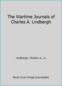 The Wartime Journals of Charles A. Lindbergh