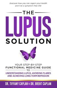 The Lupus Solution: Your Step-By-Step Functional Medicine Guide to Understanding Lupus, Avoiding...
