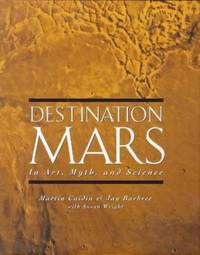 Destination Mars : In Art, Myth and Science by Jay Barbree; Martin Caidin; Susan Wright - 1997