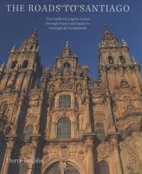 The Roads to Santiago: The Medieval Pilgrimage Routes Through France and Spain to Santiago De...