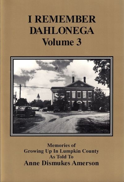 I Remember Dahlonega" Volume 3: Memories of Growing Up in Lumpkin County