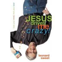 Jesus Drives Me Crazy!