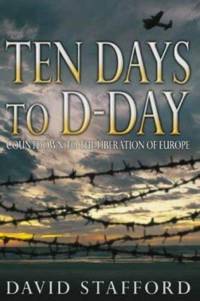 Ten Days to D-Day : Countdown to the Liberation of Europe