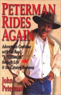 Peterman Rides Again : The True Story of the Real J. Peterman and the Unconventional Catalog...