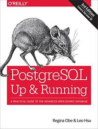 PostgreSQL &acirc; Up and Running 3e: A Practical Guide to the Advanced Open Source...