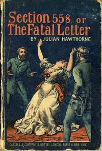 SECTION 558 OR THE FATAL LETTER: FROM THE DIARY OF INSPECTOR BYRNES .. by Hawthorne, Julian - 1888