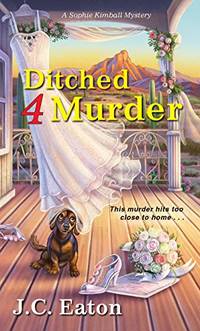 Ditched 4 Murder (Sophie Kimball Mystery): 2 by J C Eaton