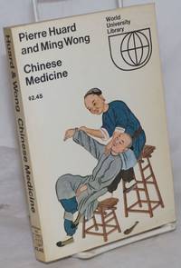 Chinese Medicine by Huard, Pierre; Ming Wong; tran. from the French by Bernard Fielding - 1972