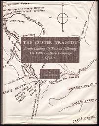 The Custer Tragedy; Events Leading Up To And Following the Little Big Horn Campaign of 1876.