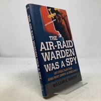 The Air-Raid Warden Was a Spy: And Other Tales from Home-Front America in World War II