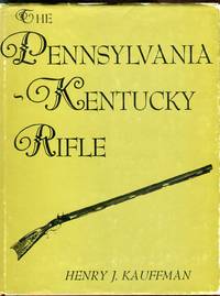 The Pennsylvania-Kentucky Rifle by Kauffman, Henry J - 1960