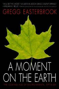 A Moment on the Earth : The Coming Age of Environmental Optimism by Gregg Easterbrook - 1995