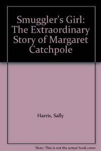 Smuggler's Girl: Extraordinary Story of Margaret Catchpole