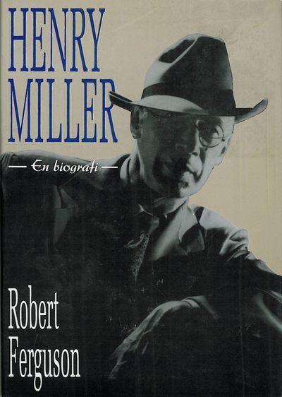Ferguson, Robert : Henry Miller. En biografi.…