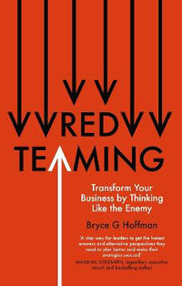 Red Teaming: Transform Your Business by Thinking Like the Enemy
