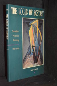 The Logic of Ecstasy; Canadian Mystical Painting 1920-1940