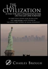 The Last Civilization: Is This the Last Civilization So Far or the Last One Forever? an...