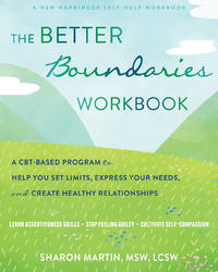 The Better Boundaries Workbook: A CBT-Based Program to Help You Set Limits, Express Your Needs,...