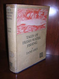 Tales of Fresh-Water Fishing by Grey, Zane - 1928