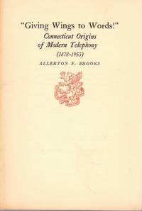 Giving Wings to Words!": Connecticut Origins of Modern Telephony (1878-1953)