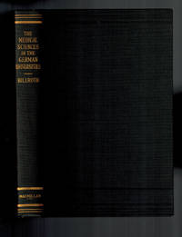 The Medical Sciences in the German Universities; A Study of the History of Civilisation by Translated from the German of Theodor Billroth, with an Introduction by William H. Welch - 1924