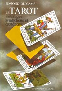 Le tarot initiatique symbolique et Ã©sotÃ©rique by Delcamp Edmond - 1991