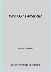 Who Owns America? by Walter J. Hickel - 1971