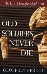 image of Old Soldiers Never Die : The Life of Douglas MacArthur
