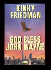 GOD BLESS JOHN WAYNE by Friedman, Kinky - 1995.