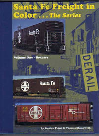 SANTA FE FREIGHT IN COLOR...THE SERIES.  Volume One Boxcars by Priest, Stephen and Thomas Chenoweth - 1996