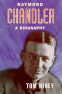 Raymond Chandler: A Biography by Hiney, Tom