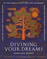 Divining Your Dreams: How the Ancient, Mystical Tradition of the Kabbalah Can Help You Interpret...