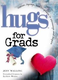 Hugs for Grads : Stories, Sayings, and Scriptures to Encourage and Inspire