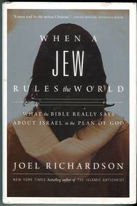 When A Jew Rules The World: What The Bible Really Says About Israel In The Plan Of God by Richardson, Joel - 2015