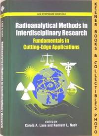 Radioanalytical Methods In Interdisciplinary Research : Fundamentals In  Cutting - Edge Applications : ACS Symposium Series