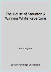 The House of Staunton A Winning White Repertoire