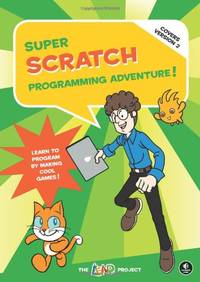 Super Scratch Programming Adventure! (Covers Version 2): Learn to Program by Making Cool Games...
