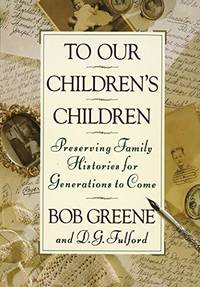 To Our Children's Children: Preserving Family Histories for Generations to Come