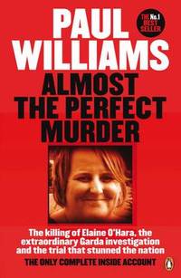 Almost the Perfect Murder: The Killing of Elaine O'Hara, the Extraordinary Garda Investigation...