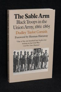 The Sable Arm; Black Troops in the Union Army, 1861-1865 by Dudly Taylor, Cornish - 1987