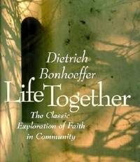 image of Life Together : The Classic Exploration of Faith in Community