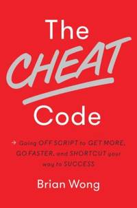 The Cheat Code : Going off Script to Get More, Go Faster, and Shortcut Your Way to Success