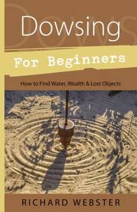 Dowsing for Beginners : How to Find Water, Wealth and Lost Objects