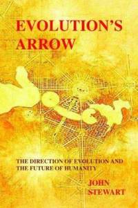 Evolution's Arrow : The Direction of Evolution and the Future of Humanity