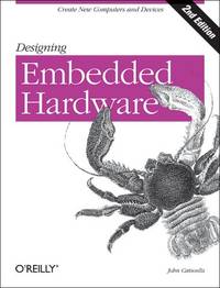 Designing Embedded Hardware 2e: Create New Computers and Devices (O'Reilly Ser.)