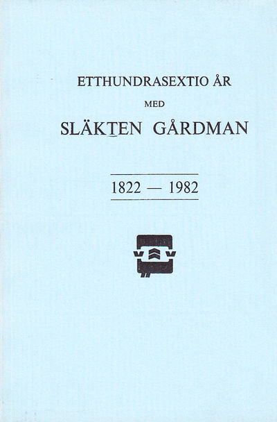 Etthundrasextio år med släkten Gårdman 1822-1982.