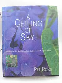 A Ceiling of Sky: Special Garden Rooms and the People Who Created Them