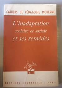 CAHIER DE PEDAGOGIE MODERNE - L'INADAPTATION SCOLAIRE ET SOCIALE ET SES REMEDES